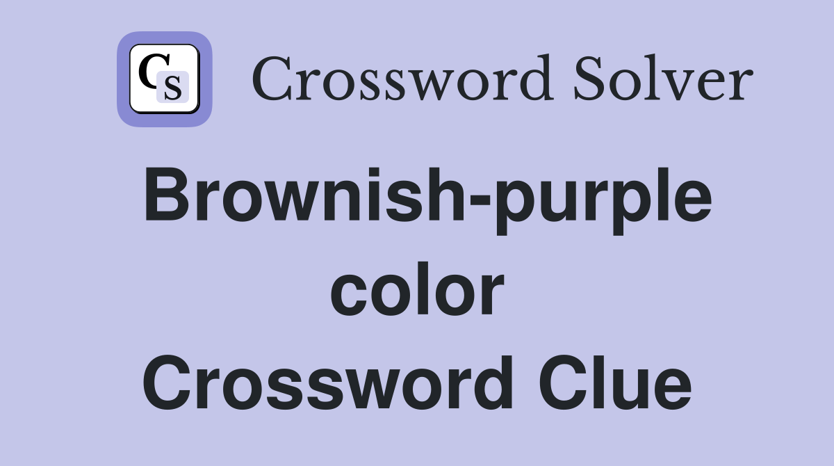 Brownishpurple color. Crossword Clue Answers Crossword Solver
